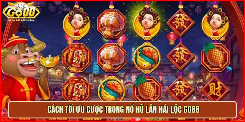 Cách tối ưu cược trong Nổ Hũ Lân Hái Lộc Go88