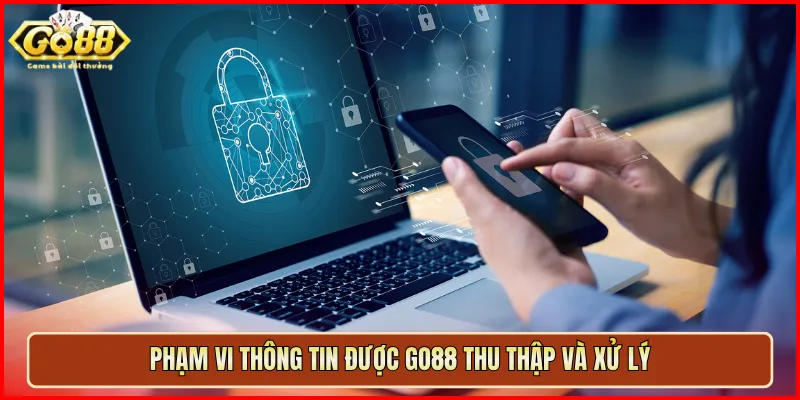 Phạm vi thông tin được Go88 thu thập và xử lý