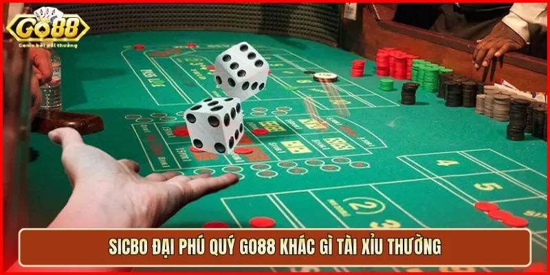 Sicbo Đại Phú Quý Go88 khác gì Tài Xỉu thường