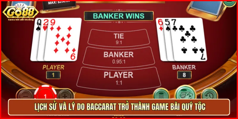 Lịch sử và lý do Baccarat trở thành game bài quý tộc