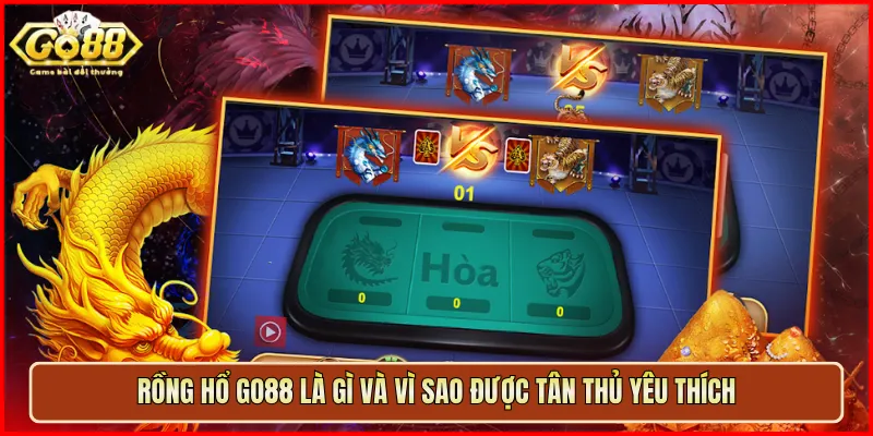 Rồng Hổ Go88 là gì và vì sao được tân thủ yêu thích