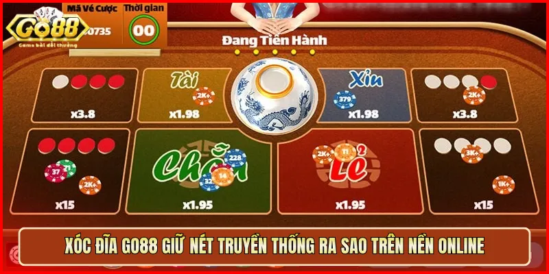 Xóc Đĩa Go88 giữ nét truyền thống ra sao trên nền online