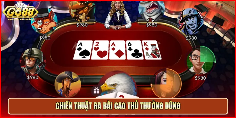 Chiến thuật ra bài cao thủ thường dùng