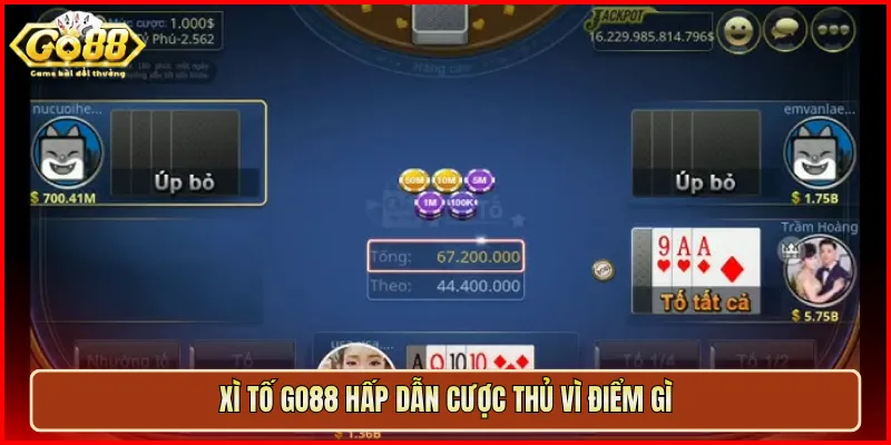 Xì Tố Go88 hấp dẫn cược thủ vì điểm gì