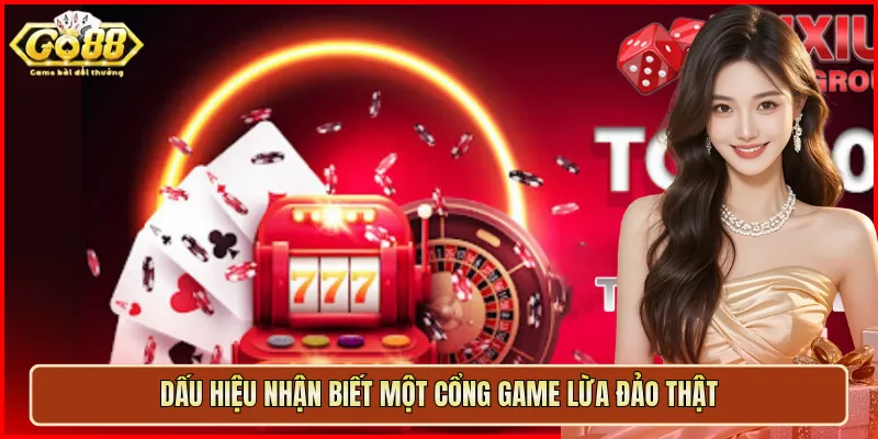 Dấu hiệu nhận biết một cổng game lừa đảo thật