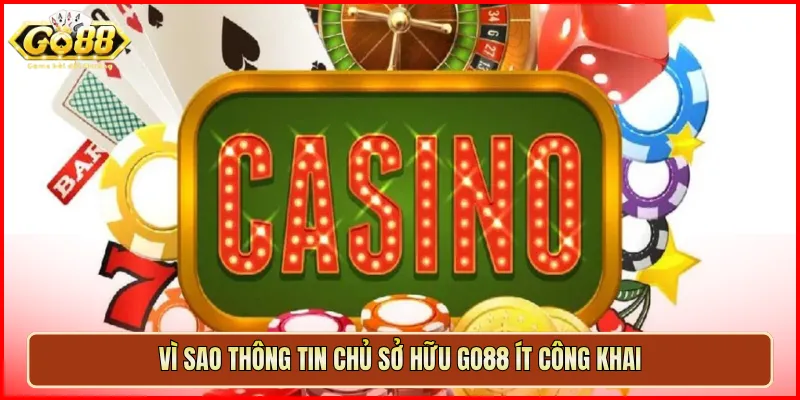 Vì sao thông tin chủ sở hữu Go88 ít công khai