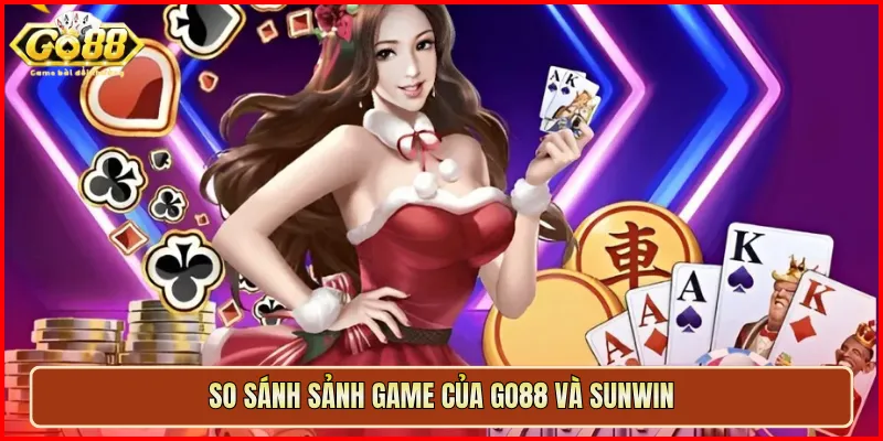 So sánh sảnh game của Go88 và Sunwin