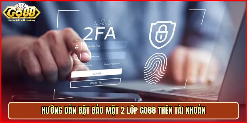 Hướng dẫn bật bảo mật 2 lớp Go88 trên tài khoản