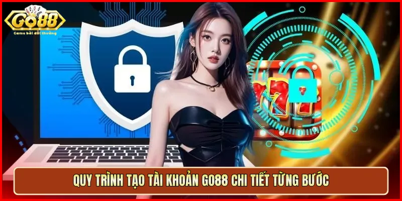 Quy trình tạo tài khoản Go88 chi tiết từng bước