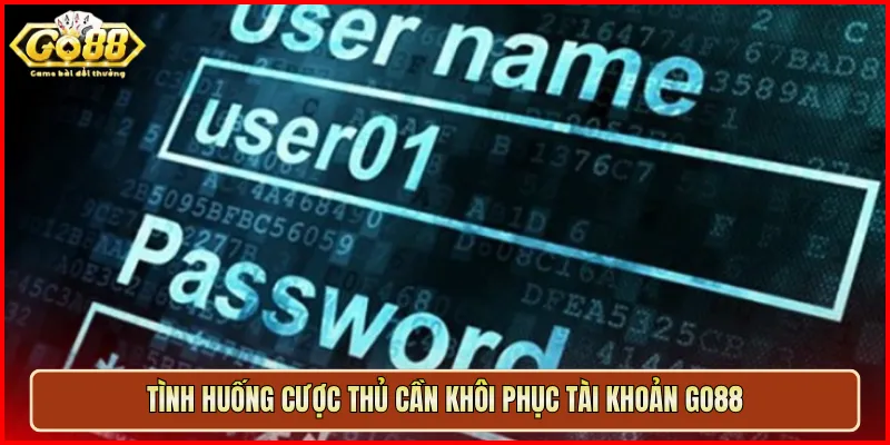 Tình huống cược thủ cần khôi phục tài khoản Go88