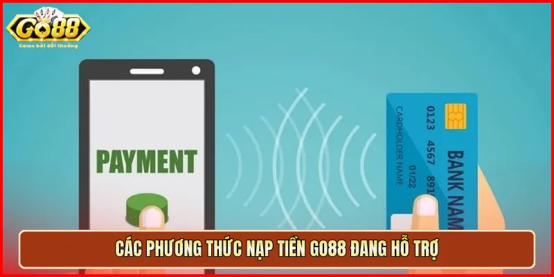 Các phương thức nạp tiền Go88 đang hỗ trợ