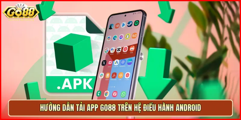 Hướng dẫn tải app Go88 trên hệ điều hành Android
