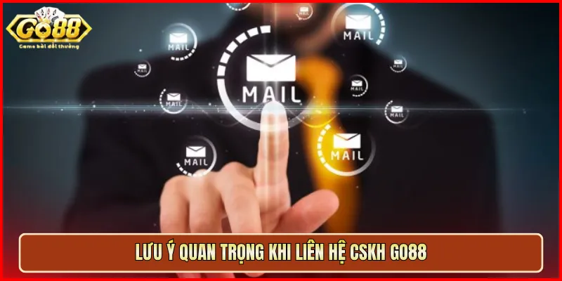 Lưu ý quan trọng khi liên hệ CSKH Go88