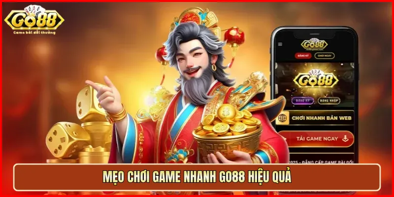 Mẹo chơi Game Nhanh Go88 hiệu quả