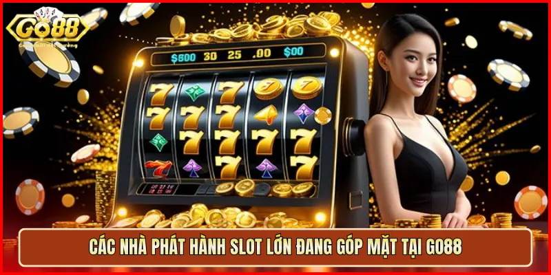 Các nhà phát hành slot lớn đang góp mặt tại Go88